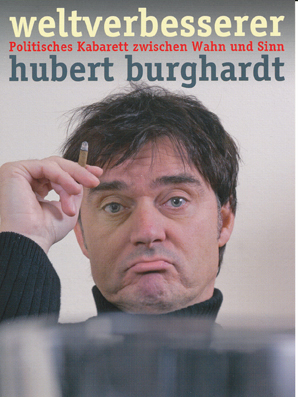 Hubert Burkhardt “Weltverbesserer“ Politisches Kabarett zwischen Wahn und ...